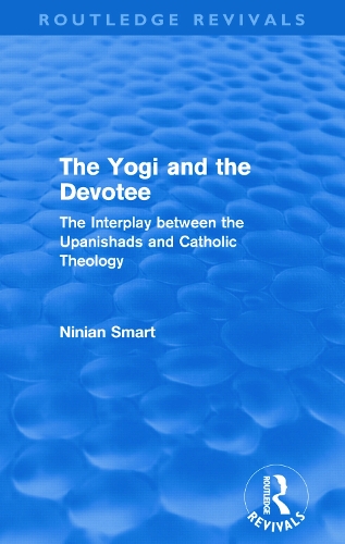 Бумажная книга «The Yogi and the Devotee (Routledge Revivals): The Interplay Between the Upanishads and Catholic Theology», автор Ниниан Смарт - фото №1