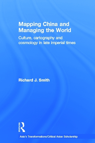 Бумажная книга «Mapping China and Managing the World: Culture, Cartography and Cosmology in Late Imperial Times», автор Ричард Дж. Смит - фото №1