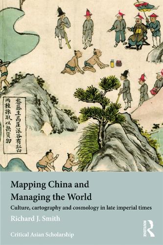 Бумажная книга «Mapping China and Managing the World: Culture, Cartography and Cosmology in Late Imperial Times», автор Ричард Дж. Смит - фото №1