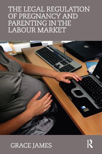 Бумажная книга «The Legal Regulation of Pregnancy and Parenting in the Labour Market», автор Грейс Джеймс - фото №1