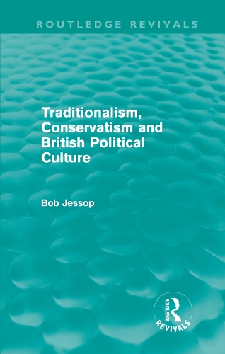 Бумажная книга «Traditionalism, Conservatism and British Political Culture (Routledge Revivals)», автор Боб Джессоп - фото №1