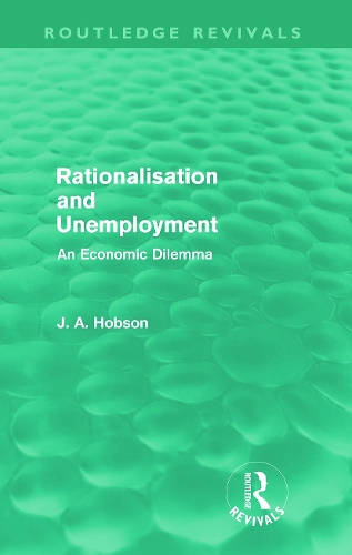 Бумажная книга «Rationalisation and Unemployment (Routledge Revivals): An Economic Dilemma», автор Дж. А. Хобсон - фото №1
