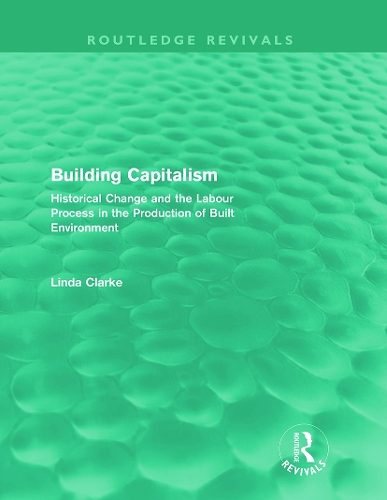 Бумажная книга «Building Capitalism (Routledge Revivals): Historical Change and the Labour Process in the Production of Built Environment», автор Линда Кларк - фото №1