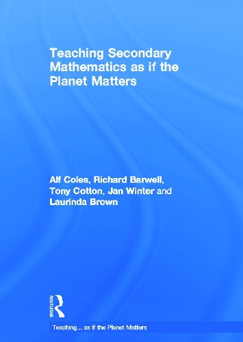 Бумажная книга «Teaching Secondary Mathematics as if the Planet Matters», авторов Альф Коулс, Ян Винтер, Лоринда Браун, Ричард Барвелл, Тони Коттон - фото №1