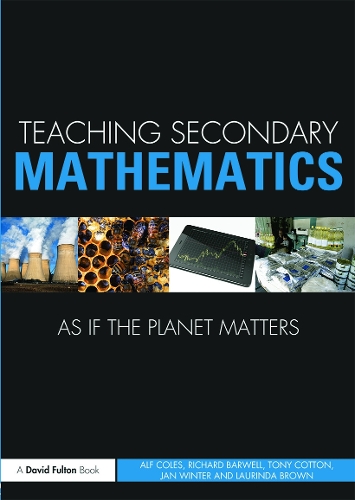 Бумажная книга «Teaching Secondary Mathematics as if the Planet Matters», авторов Альф Коулс, Ян Винтер, Лоринда Браун, Ричард Барвелл, Тони Коттон - фото №1
