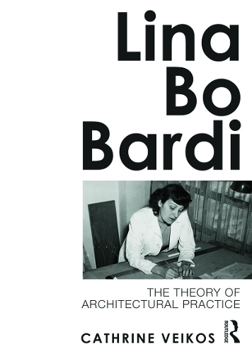 Бумажная книга «Lina Bo Bardi: The Theory of Architectural Practice», автор Катрин Вейкос - фото №1