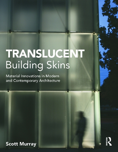 Бумажная книга «Translucent Building Skins: Material Innovations in Modern and Contemporary Architecture», автор Скотт Мюррей - фото №1