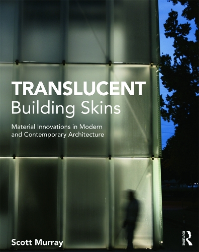 Бумажная книга «Translucent Building Skins: Material Innovations in Modern and Contemporary Architecture», автор Скотт Мюррей - фото №1