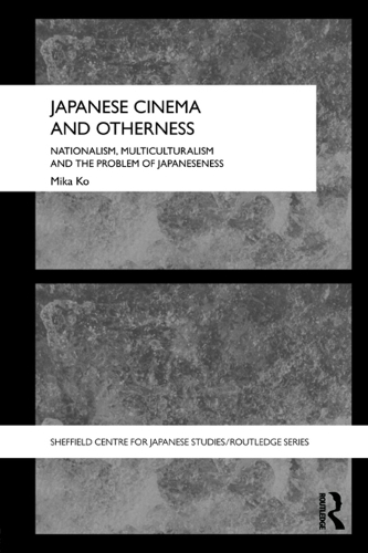 Бумажная книга «Japanese Cinema and Otherness: Nationalism, Multiculturalism and the Problem of Japaneseness», автор Мика Ко - фото №1