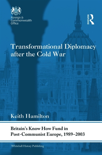 Бумажная книга «Transformational Diplomacy after the Cold War: Britain’s Know How Fund in Post-Communist Europe, 1989-2003», автор Кит Гамильтон - фото №1