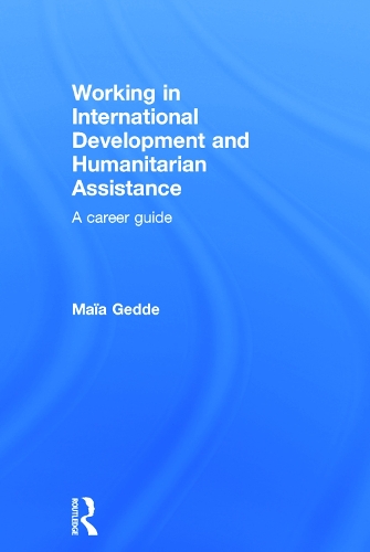 Бумажная книга «Working in International Development and Humanitarian Assistance: A Career Guide», автор Майя Гедде - фото №1