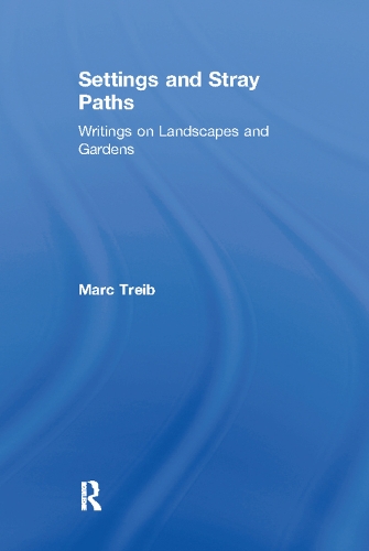 Бумажная книга «Settings and Stray Paths: Writings on Landscapes and Gardens», автор Марк Трейб - фото №1