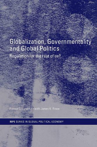 Бумажная книга «Globalization, Governmentality and Global Politics: Regulation for the Rest of Us?», авторов Джеймс К. Роу, Ронни Липшутц - фото №1