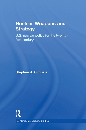 Бумажная книга «Nuclear Weapons and Strategy: US Nuclear Policy for the Twenty-First Century», автор Стивен Дж. Цимбала - фото №1