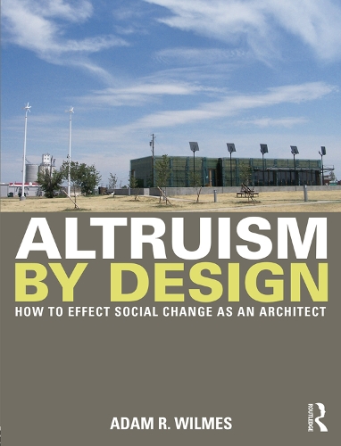 Паперова книга «Altruism by Design: How To Effect Social Change as an Architect», автор Адам Р. Вілмс - фото №1