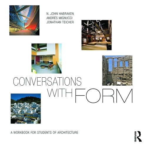 Бумажная книга «Conversations With Form: A Workbook for Students of Architecture», авторов Андрес Миньуччи, Джонатан Тейчер, Н. Джон Хабракен - фото №1