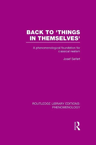 Бумажная книга «Back to 'Things in Themselves': A Phenomenological Foundation for Classical Realism», автор Йозеф Зайферт - фото №1