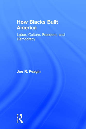 Бумажная книга «How Blacks Built America: Labor, Culture, Freedom, and Democracy», автор Джо Р. Фейгин - фото №1