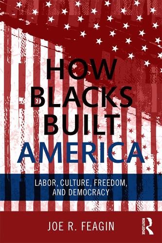 Бумажная книга «How Blacks Built America: Labor, Culture, Freedom, and Democracy», автор Джо Р. Фейгин - фото №1