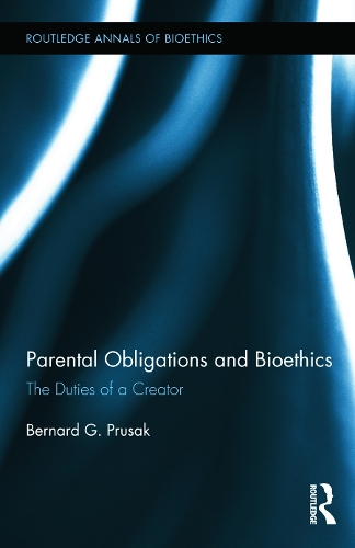 Бумажная книга «Parental Obligations and Bioethics: The Duties of a Creator», автор Бернард Г. Прусак - фото №1