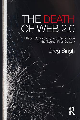 Паперова книга «The Death of Web 2.0: Ethics, Connectivity and Recognition in the Twenty-First Century», автор Грег Сінгх - фото №1
