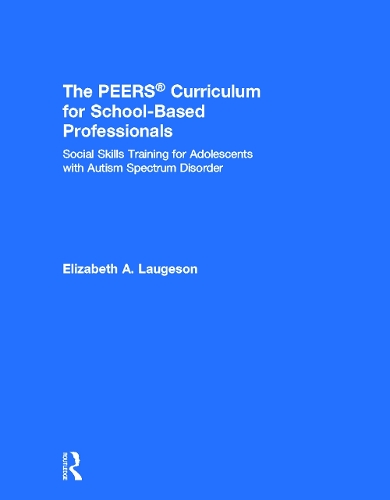 Паперова книга «The PEERS Curriculum for School-Based Professionals: Social Skills Training for Adolescents with Autism Spectrum Disorder», автор Елізабет А. Логесон - фото №1
