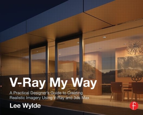 [object Object] «V-Ray My Way: A Practical Designer's Guide to Creating Realistic Imagery Using V-Ray & 3ds Max», автор Лі Вайлд - фото №1