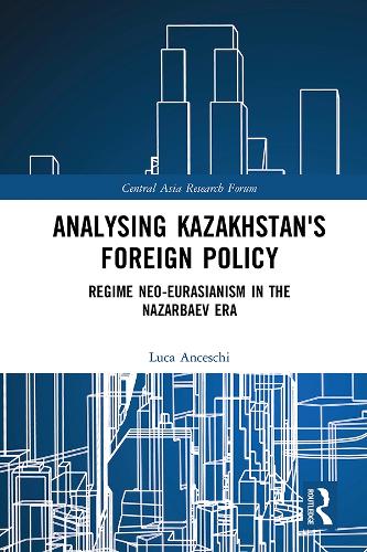 Бумажная книга «Analysing Kazakhstan's Foreign Policy: Regime neo-Eurasianism in the Nazarbaev era», автор Лука Анчески - фото №1