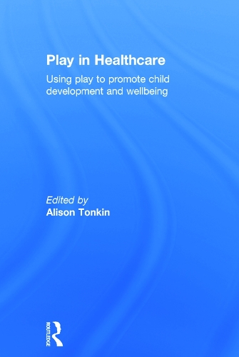 Бумажная книга «Play in Healthcare: Using Play to Promote Child Development and Wellbeing» - фото №1