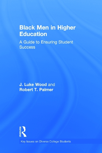 Бумажная книга «Black Men in Higher Education: A Guide to Ensuring Student Success», авторов Дж. Люк Вуд, Роберт Т. Палмер - фото №1
