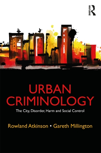 Паперова книга «Urban Criminology: The City, Disorder, Harm and Social Control», авторів Гарет Міллінгтон, Роуленд Аткінсон - фото №1