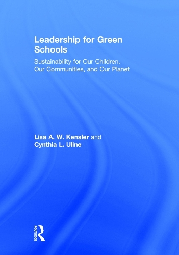 Бумажная книга «Leadership for Green Schools: Sustainability for Our Children, Our Communities, and Our Planet», авторов Синтия Улайн, Лиза А. В. Кенслер - фото №1