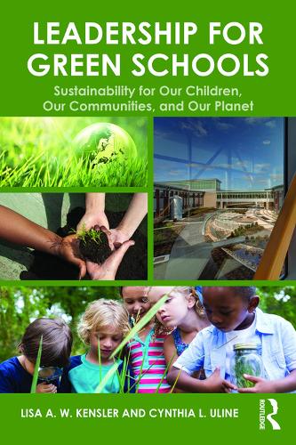 Бумажная книга «Leadership for Green Schools: Sustainability for Our Children, Our Communities, and Our Planet», авторов Синтия Улайн, Лиза А. В. Кенслер - фото №1