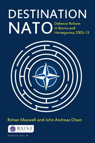 Бумажная книга «Destination NATO: Defence Reform in Bosnia and Herzegovina, 2003–13», авторов Джон Андреас Ольсен, Рохан Максвелл - фото №1