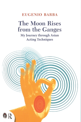 [object Object] «The Moon Rises from the Ganges: My journey through Asian acting techniques», автор Эудженио Барба - фото №1