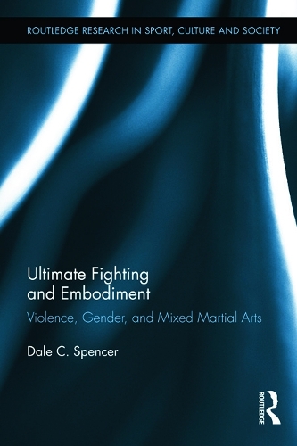 Бумажная книга «Ultimate Fighting and Embodiment: Violence, Gender and Mixed Martial Arts», автор Дейл К. Спенсер - фото №1