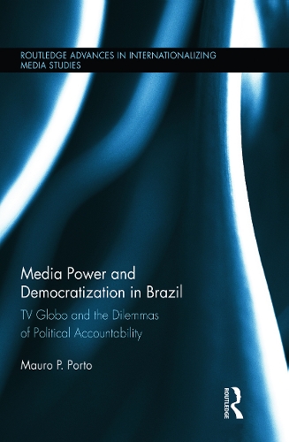 Бумажная книга «Media Power and Democratization in Brazil: TV Globo and the Dilemmas of Political Accountability», автор Мауро Порто - фото №1