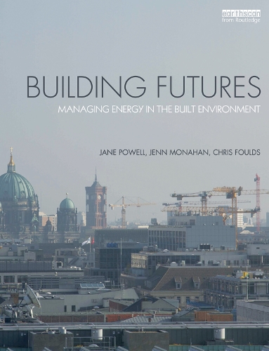 Бумажная книга «Building Futures: Managing energy in the built environment», авторов Крис Фоулдс, Джейн Пауэлл, Дженнифер Монахан - фото №1