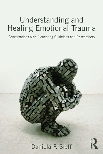 [object Object] «Understanding and Healing Emotional Trauma: Conversations with pioneering clinicians and researchers», автор Даніела Сіфф - фото №1