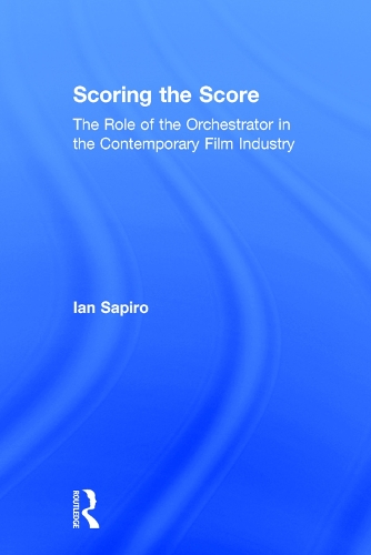 Бумажная книга «Scoring the Score: The Role of the Orchestrator in the Contemporary Film Industry», автор Ян Сапиро - фото №1