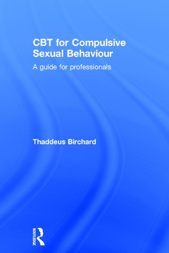 Бумажная книга «CBT for Compulsive Sexual Behaviour: A guide for professionals», автор Таддеус Берчард - фото №1