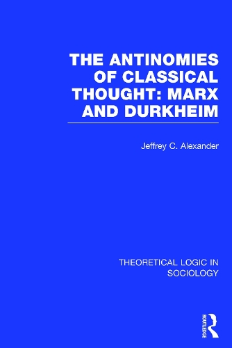 Бумажная книга «The Antinomies of Classical Thought: Marx and Durkheim (Theoretical Logic in Sociology)», автор Джеффри Александр - фото №1