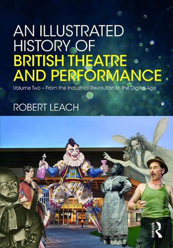 Бумажная книга «An Illustrated History of British Theatre and Performance: Volume Two - From the Industrial Revolution to the Digital Age», автор Роберт Лич - фото №1