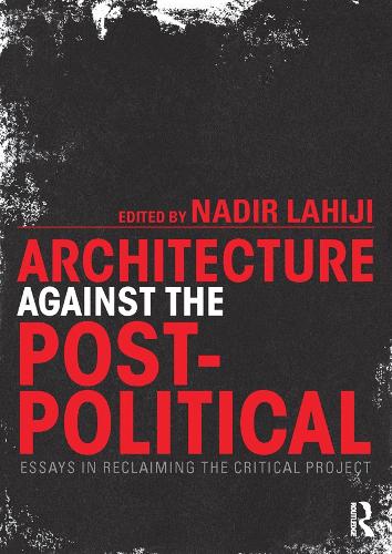 Паперова книга «Architecture Against the Post-Political: Essays in Reclaiming the Critical Project» - фото №1