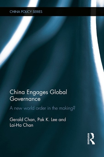 Бумажная книга «China Engages Global Governance: A New World Order in the Making?», авторов Джеральд Чан, Лай-Ха Чан, Пак К. Ли - фото №1