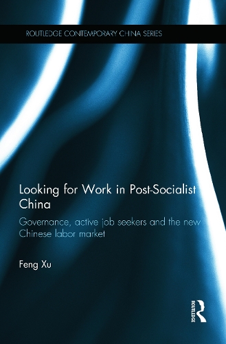 Бумажная книга «Looking for Work in Post-Socialist China: Governance, Active Job Seekers and the New Chinese Labour Market», автор Фэн Сюй - фото №1