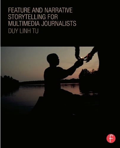 Паперова книга «Feature and Narrative Storytelling for Multimedia Journalists», автор Дуй Лінь Ту - фото №1