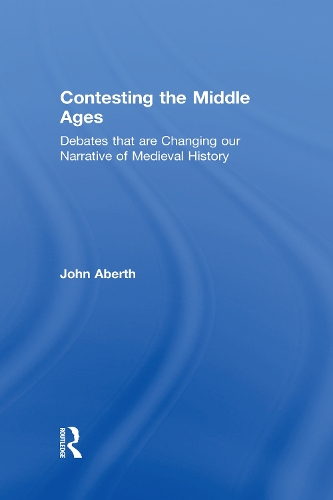 Бумажная книга «Contesting the Middle Ages: Debates that are Changing our Narrative of Medieval History», автор Джон Аберт - фото №1