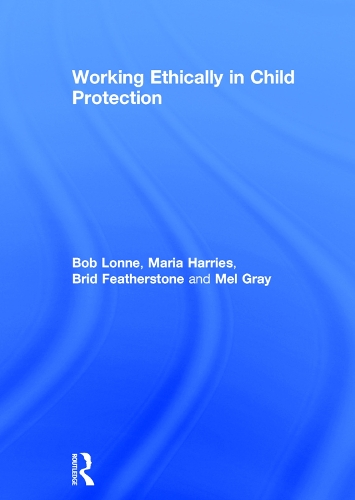 Бумажная книга «Working Ethically in Child Protection», авторов Боб Лонн, Брид Фезерстоун, Мария Харрис, Мел Грей - фото №1