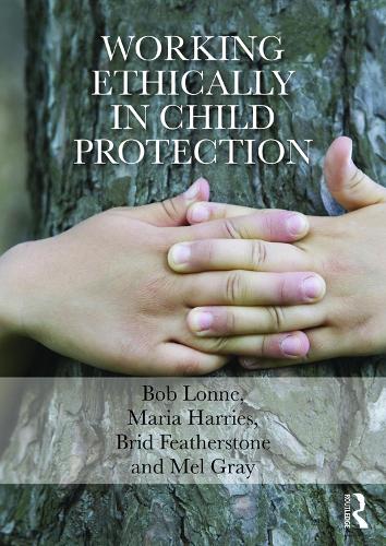 Бумажная книга «Working Ethically in Child Protection», авторов Боб Лонн, Брид Фезерстоун, Мария Харрис, Мел Грей - фото №1